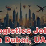 Logistics Jobs in Dubai, UAE